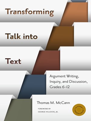 cover image of Transforming Talk into Text—Argument Writing, Inquiry, and Discussion, Grades 6-12